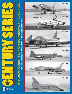 La serie del secolo: La ricerca della supremazia aerea dell'USAF, 1950-1960: F-100 O F-101 O F-102 O F-104 O F-105 O F-106 - The Century Series: The USAF Quest for Air Supremacy, 1950-1960: F-100 O F-101 O F-102 O F-104 O F-105 O F-106