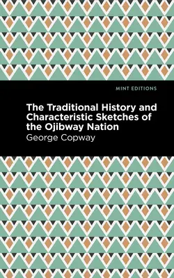 La storia tradizionale e gli schizzi caratteristici della nazione Ojibway - The Traditional History and Characteristic Sketches of the Ojibway Nation