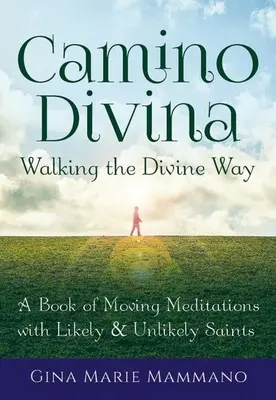 Camino Divina - Camminare sulla via divina: Un libro di commoventi meditazioni con santi probabili e improbabili - Camino Divina--Walking the Divine Way: A Book of Moving Meditations with Likely and Unlikely Saints