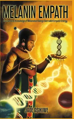 L'empatico della melanina: Scoprire la conoscenza degli esseri melanici nati con l'energia empatica - The Melanin Empath: Discover the Knowledge of Melanated Beings Born With Empath Energy