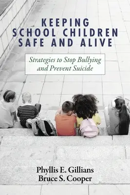 Mantenere i bambini della scuola sicuri e vivi: Strategie per fermare il bullismo e prevenire il suicidio - Keeping School Children Safe and Alive: Strategies to Stop Bullying and Prevent Suicide