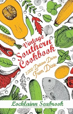 Vintage Southern Cookbook: 2.000 deliziosi piatti del Dixie - Vintage Southern Cookbook: 2,000 Delicious Dishes From Dixie