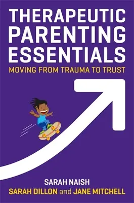 Elementi essenziali di genitorialità terapeutica: Passare dal trauma alla fiducia - Therapeutic Parenting Essentials: Moving from Trauma to Trust