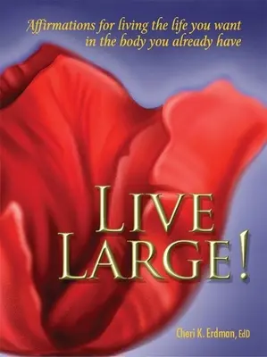 Vivere alla grande: Affermazioni per vivere la vita che vuoi nel corpo che hai già - Live Large!: Affirmations for Living the Life You Want in the Body You Already Have