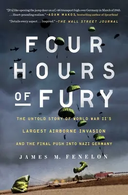 Quattro ore di furia: la storia non raccontata della più grande invasione aerea della Seconda guerra mondiale e della spinta finale nella Germania nazista - Four Hours of Fury: The Untold Story of World War II's Largest Airborne Invasion and the Final Push Into Nazi Germany