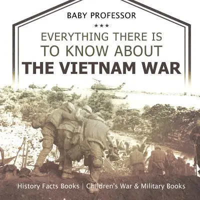 Tutto quello che c'è da sapere sulla guerra del Vietnam - Libri di fatti storici Libri di guerra e militari per bambini - Everything There Is to Know about the Vietnam War - History Facts Books Children's War & Military Books
