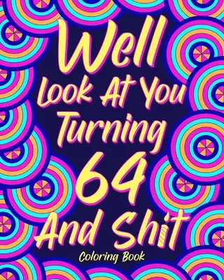 Guarda che stai per compiere 64 anni e fai schifo - Well Look at You Turning 64 and Shit