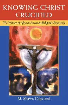 Conoscere Cristo crocifisso: La testimonianza dell'esperienza religiosa afroamericana - Knowing Christ Crucified: The Witness of African American Religious Experience
