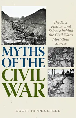 I miti della guerra civile: fatti, finzioni e scienza dietro le storie più raccontate della guerra civile - Myths of the Civil War: The Fact, Fiction, and Science Behind the Civil War's Most-Told Stories