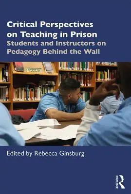 Perspektif Kritis tentang Mengajar di Penjara: Siswa dan Instruktur tentang Pedagogi di Balik Tembok - Critical Perspectives on Teaching in Prison: Students and Instructors on Pedagogy Behind the Wall