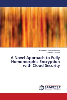 Un approccio innovativo alla crittografia completamente omomorfa con sicurezza nel cloud - A Novel Approach to Fully Homomorphic Encryption with Cloud Security