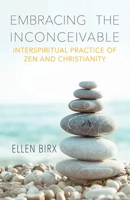 Abbracciare l'inconcepibile: Pratica interspirituale di Zen e Cristianesimo - Embracing the Inconceivable: Interspiritual Practice of Zen and Christianity