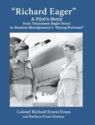 Richard Eager La storia di un pilota, da Eagle Scout del Tennessee alla fortezza volante del generale Montgomery - Richard Eager A Pilot's Story from Tennessee Eagle Scout to General Montgomery's Flying Fortress