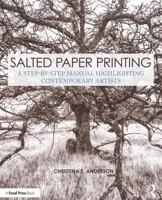 Stampa su carta salata: Un manuale passo-passo che mette in luce gli artisti contemporanei - Salted Paper Printing: A Step-By-Step Manual Highlighting Contemporary Artists