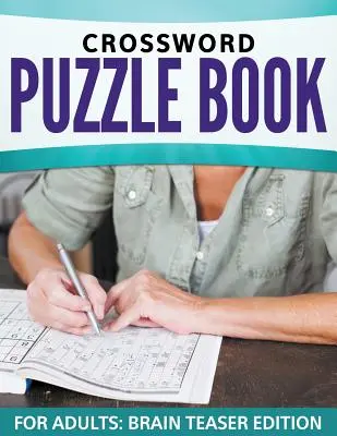 Libro di cruciverba per adulti: Edizione rompicapo - Crossword Puzzle Book For Adults: Brain Teaser Edition