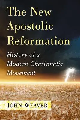 La Riforma Neo-Apostolica: Storia di un movimento carismatico moderno - The New Apostolic Reformation: History of a Modern Charismatic Movement
