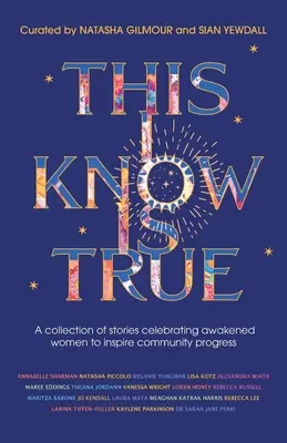 Questo so che è vero: una raccolta di storie che celebrano donne risvegliate per ispirare il progresso della comunità - This I Know Is True: A collection of stories celebrating awakened women to inspire community progress