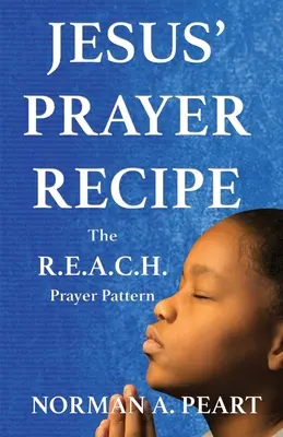 La ricetta della preghiera di Gesù: Lo schema di preghiera R.E.A.C.H. - Jesus' Prayer Recipe: The R.E.A.C.H. Prayer Pattern