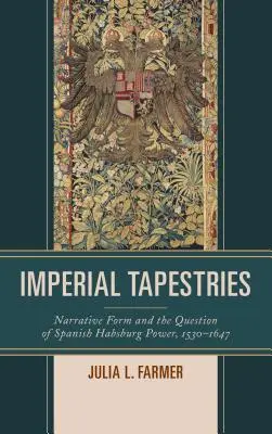 Arazzi imperiali: La forma narrativa e la questione del potere asburgico spagnolo, 1530-1647 - Imperial Tapestries: Narrative Form and the Question of Spanish Habsburg Power, 1530-1647