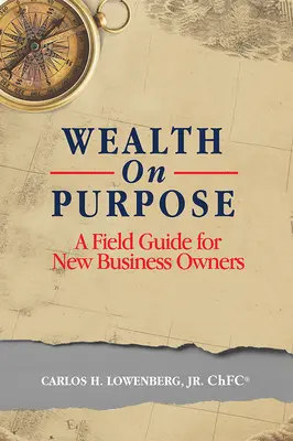 Ricchezza per scopo: una guida sul campo per i nuovi imprenditori - Wealth on Purpose: A Field Guide for New Business Owners