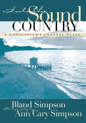 Into the Sound Country: La pianura costiera di un caroliniano - Into the Sound Country: A Carolinian's Coastal Plain