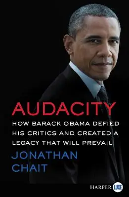 Audacia: Come Barack Obama ha sfidato i suoi detrattori e ha creato un'eredità che prevarrà - Audacity: How Barack Obama Defied His Critics and Created a Legacy That Will Prevail