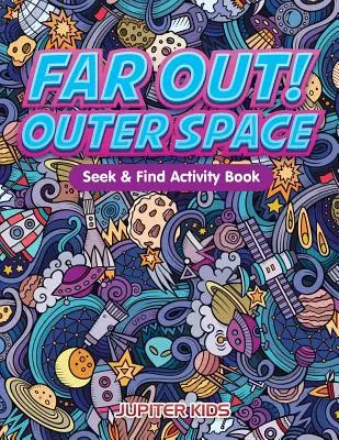 Fuori dal mondo! Libro di attività per cercare e trovare lo spazio esterno - Far Out! Outer Space Seek & Find Activity Book