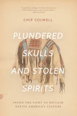 Teschi saccheggiati e spiriti rubati: La lotta per il recupero della cultura dei nativi americani - Plundered Skulls and Stolen Spirits: Inside the Fight to Reclaim Native America's Culture