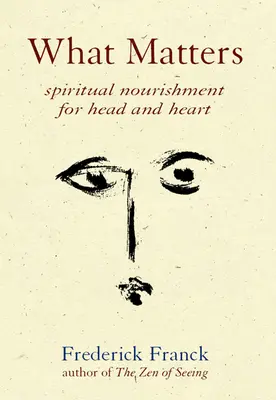 Ciò che conta: Nutrimento spirituale per la testa e per il cuore - What Matters: Spiritual Nourishment for Head and Heart