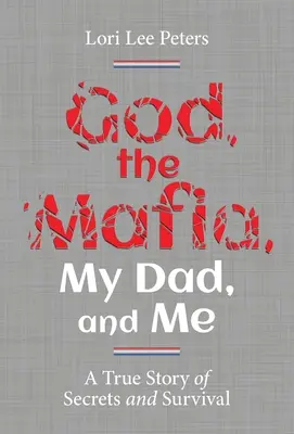 Dio, la mafia, mio padre e io: Una storia vera di segreti e sopravvivenza - God, the Mafia, My Dad, and Me: A True Story of Secrets and Survival