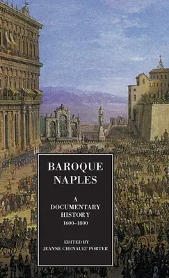 Napoli barocca: Una storia documentaria: C.1600-1800 - Baroque Naples: A Documentary History: C.1600-1800