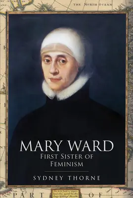 Mary Ward: Prima sorella del femminismo - Mary Ward: First Sister of Feminism