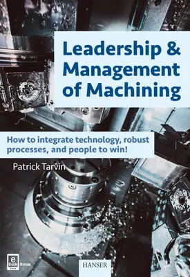 Leadership e gestione della lavorazione: Come integrare tecnologia, processi robusti e persone per vincere! - Leadership & Management of Machining: How to Integrate Technology, Robust Processes, and People to Win!