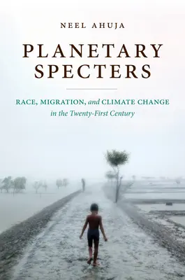 Spettri planetari: Razza, migrazione e cambiamento climatico nel XXI secolo - Planetary Specters: Race, Migration, and Climate Change in the Twenty-First Century