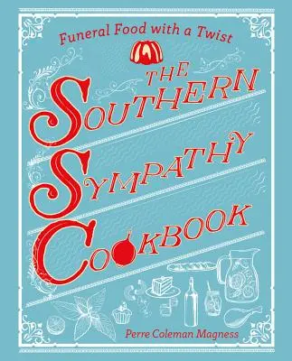 Il ricettario del cordoglio del Sud: Cibo funebre con un tocco di classe - The Southern Sympathy Cookbook: Funeral Food with a Twist