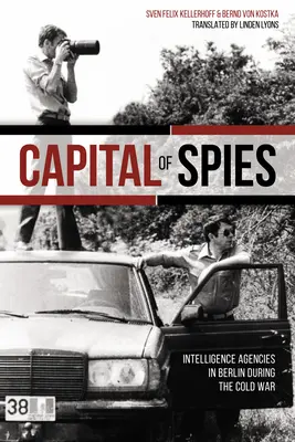 La capitale delle spie: Le agenzie di intelligence a Berlino durante la guerra fredda - Capital of Spies: Intelligence Agencies in Berlin During the Cold War