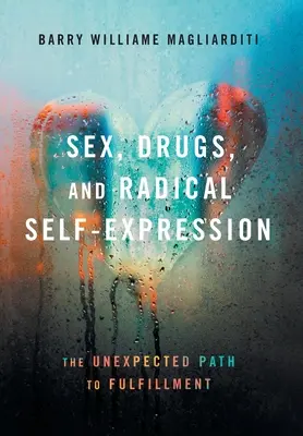 Sesso, droga ed espressione radicale di sé: Il cammino inaspettato verso la realizzazione - Sex, Drugs, and Radical Self-Expression: The Unexpected Path to Fulfillment
