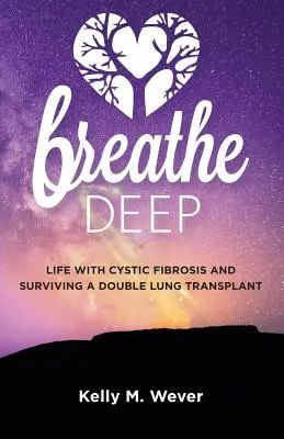 Respirare a fondo: La vita con la fibrosi cistica e la sopravvivenza a un doppio trapianto di polmoni - Breathe Deep: Life with Cystic Fibrosis and Surviving a Double Lung Transplant