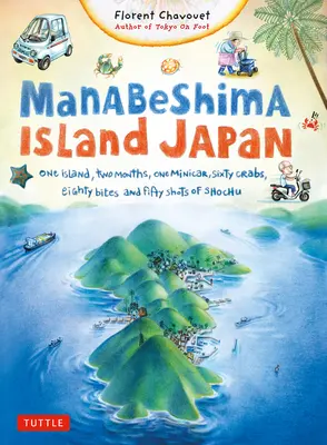 L'isola di Manabeshima in Giappone: Un'isola, due mesi, una minicar, sessanta granchi, ottanta bocconi e cinquanta shot di shochu - Manabeshima Island Japan: One Island, Two Months, One Minicar, Sixty Crabs, Eighty Bites and Fifty Shots of Shochu