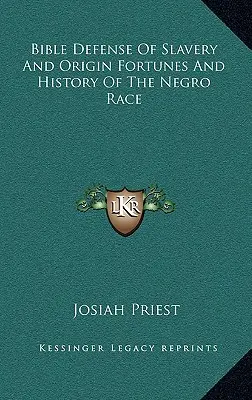 Difesa biblica della schiavitù e dell'origine, fortune e storia della razza negra - Bible Defense of Slavery and Origin Fortunes and History of the Negro Race