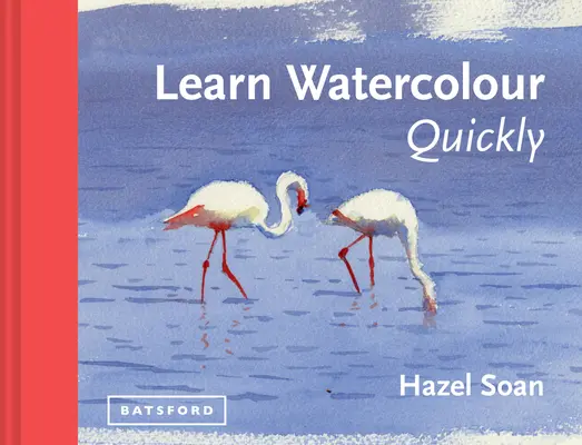 Imparare l'acquerello velocemente: Tecniche e segreti pittorici per il principiante assoluto - Learn Watercolour Quickly: Techniques and Painting Secrets for the Absolute Beginner