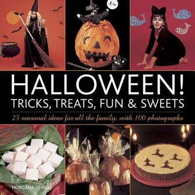 Halloween! Trucchi, scherzi, divertimento e dolci: 25 idee stagionali per tutta la famiglia, con 100 fotografie - Halloween! Tricks, Treats, Fun & Sweets: 25 Seasonal Ideas for All the Family, with 100 Photographs