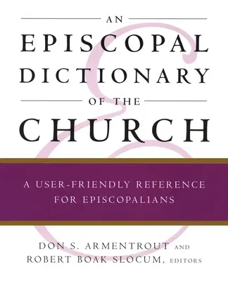 Dizionario episcopale della Chiesa: Un riferimento facile da usare per gli episcopaliani - An Episcopal Dictionary of the Church: A User-Friendly Reference for Episcopalians
