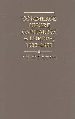 Il commercio prima del capitalismo in Europa, 1300-1600 - Commerce before Capitalism in Europe, 1300-1600