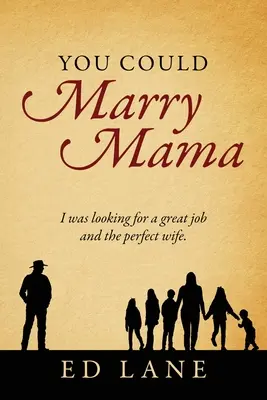 You Could Marry Mama: Cercavo un ottimo lavoro e la moglie perfetta. - You Could Marry Mama: I was looking for a great job and the perfect wife.