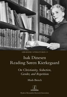 Isak Dinesen legge Sren Kierkegaard: Sul cristianesimo, la seduzione, il genere e la ripetizione - Isak Dinesen Reading Sren Kierkegaard: On Christianity, Seduction, Gender, and Repetition