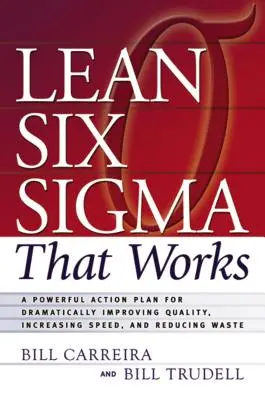 Lean Six SIGMA che funziona: Un potente piano d'azione per migliorare drasticamente la qualità, aumentare la velocità e ridurre gli sprechi - Lean Six SIGMA That Works: A Powerful Action Plan for Dramatically Improving Quality, Increasing Speed, and Reducing Waste