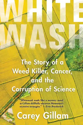 Whitewash: La storia di un killer di erbacce, del cancro e della corruzione della scienza - Whitewash: The Story of a Weed Killer, Cancer, and the Corruption of Science