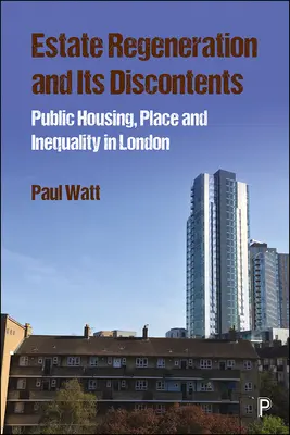 La rigenerazione immobiliare e i suoi scontenti: Edilizia residenziale pubblica, luoghi e disuguaglianze a Londra - Estate Regeneration and Its Discontents: Public Housing, Place and Inequality in London