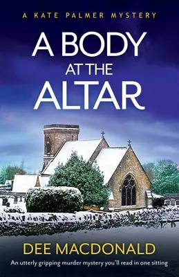 Un corpo all'altare: Un mistero di omicidio assolutamente avvincente che leggerete in una sola seduta - A Body at the Altar: An utterly gripping murder mystery you'll read in one sitting
